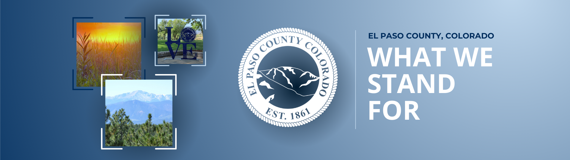 Blue gradient background with three images of landscape, el paso county white seal, blue text: El Paso County, White Text: What We Stand For